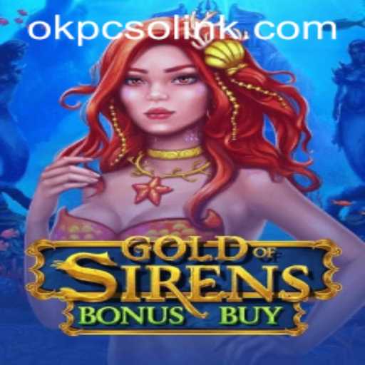 GoldofSirensBonusBuy: Dive into Epic Adventures with OKPCSO
